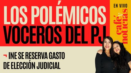 #EnVivo #CaféYNoticias ¬ Los polémicos voceros del PJ ¬ INE se reserva gasto de elección