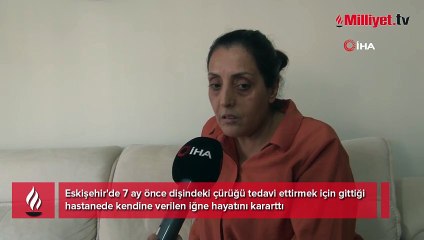 Dişi için verilen iğne hayatını kararttı! 7 ayda 7 hastane dolaştı