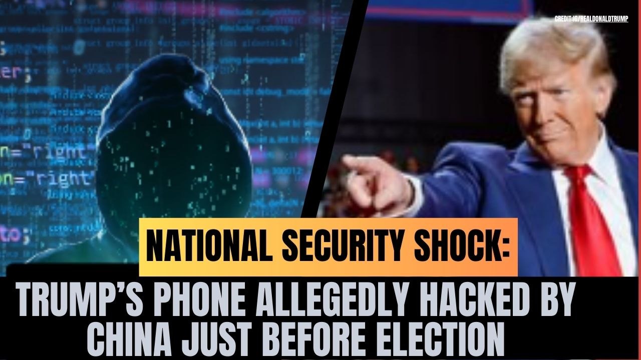 National Security Shock: Trump’s Phone Allegedly Hacked by China Just Before Election