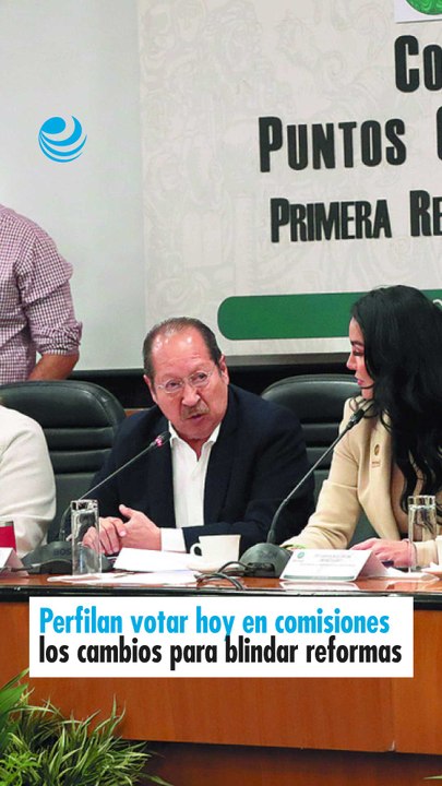 Perfilan votar hoy en comisiones los cambios para blindar reformas