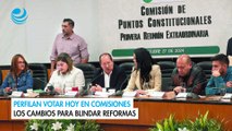 Perfilan votar hoy en comisiones los cambios para blindar reformas