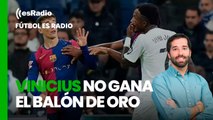 Fútbol es Radio: Vinicius no gana el Balón de Oro y goleada del Barça al Madrid