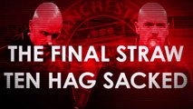 The final straw - Ten Hag sacked by Manchester United