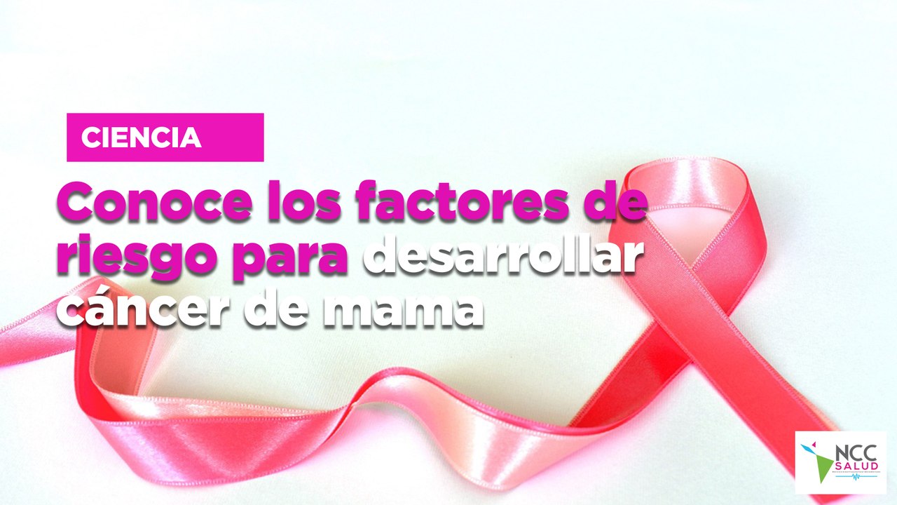 Conoce los factores de riesgo para desarrollar cáncer de mama