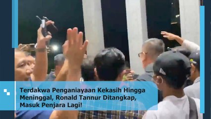Terdakwa Penganiayaan Kekasih Hingga Meninggal, Ronald Tannur Ditangkap, Masuk Penjara Lagi!