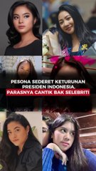 Pesona sederet keturunan Presiden Indonesia, parasnya cantik bak selebriti