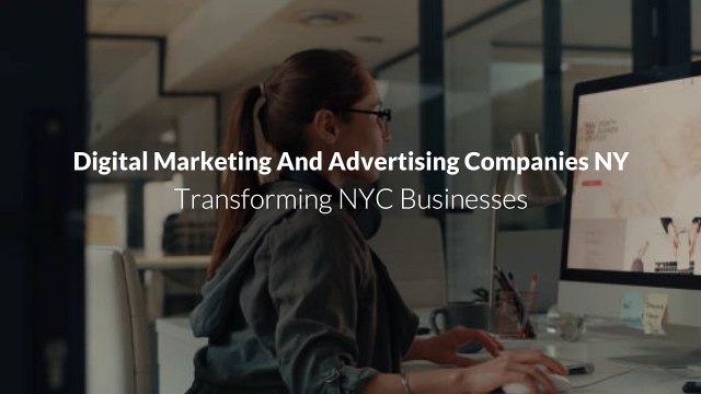 Digital Marketing And Advertising Companies NY Transforming NYC Businesses