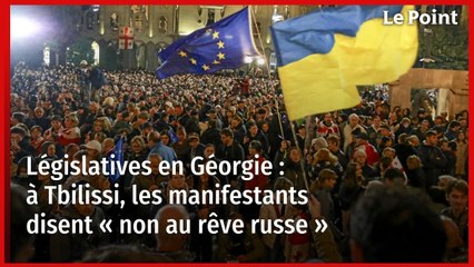 Législatives en Géorgie : à Tbilissi, les manifestants disent « non au rêve russe »