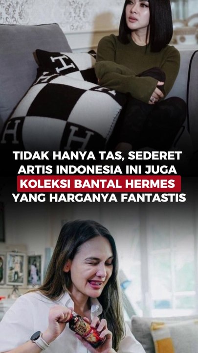 Tidak hanya Tas, Sederet Artis Indonesia ini juga Koleksi Bantal Hermes yang Harganya Fantastis