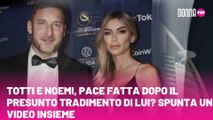 Totti e Noemi, pace fatta dopo il presunto tradimento di lui? Spunta un video insieme