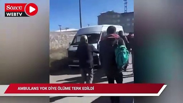 Ambulans yok diye ölüme terk edildi