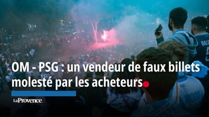 OM - PSG : un vendeur  de faux billets molesté  par les acheteurs