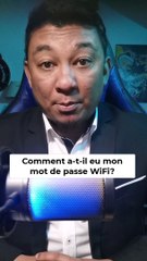 Comment a-t-il obtenu mon mot de passe WiFi?