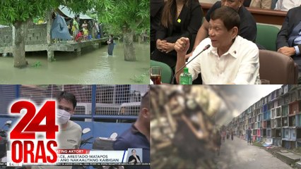 24 Oras: (Part 1) Ilang binaha sa CamSur, sumisilong sa tent o kulungan ng baboy; SP Escudero: under oath ang mga binanggit ni ex-Pres. Duterte; Puwedeng magamit laban sa kanya; John Wayne Sace, arestado matapos barilin umano ang nakaalitang..., atbp.