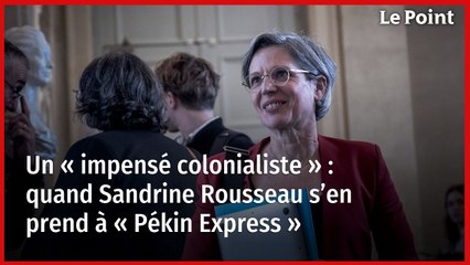 Un « impensé colonialiste » : quand Sandrine Rousseau s’en prend à « Pékin Express »