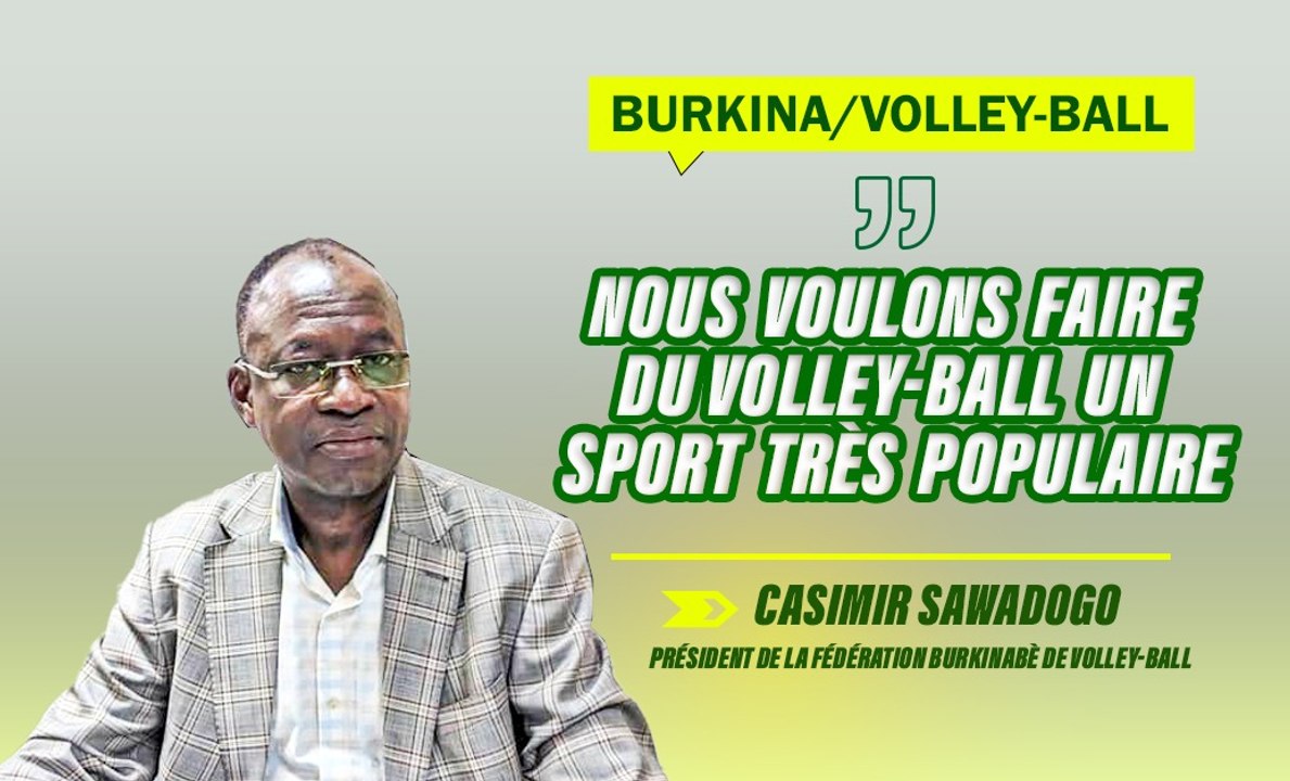 Burkina/Volley-ball : « Nous voulons faire du volley-ball un sport très populaire », promet Casimir Sawadogo