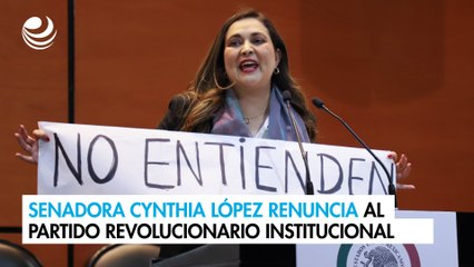 Senadora Cynthia López renuncia al Partido Revolucionario Institucional