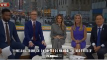 Melania Trump sai em defesa do marido: 'ele não é Hitler'