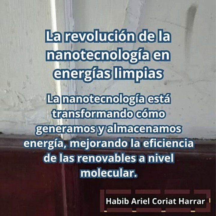 |HABIB ARIEL CORIAT HARRAR | LA REVOLUCIÓN DE LA NANOTECNOLOGÍA EN ENERGÍAS LIMPIAS (PARTE 1) (@HABIBARIELC)