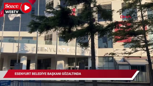 Esenyurt Belediye Başkanı gözaltına alındı