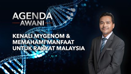 Agenda AWANI: Kenali MyGenom & memahami manfaat untuk rakyat Malaysia