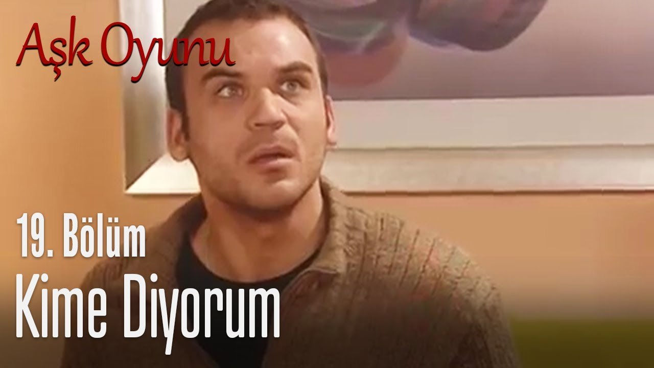 Kime diyorum - Aşk Oyunu 19. Bölüm