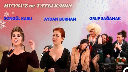 Huysuz ve Tatlı Kadın 20. Bölüm ¦ Konuklar; Songül Karlı, Grup Sağanak, Aydan Burhan