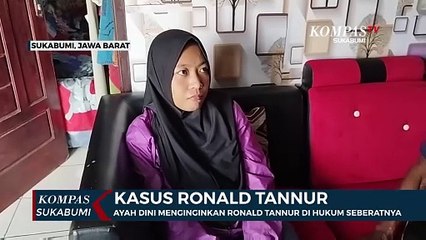 Ayah Dini Sedikit Lega Dan Menginginkan Ronald Tannur Di Hukum Seberatnya