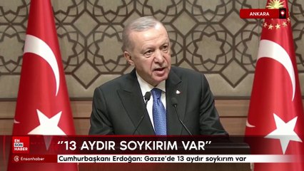 Cumhurbaşkanı Erdoğan: Gazze'de 13 aydır soykırım var