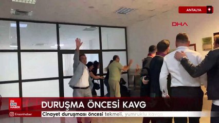 Antalya'da cinayet duruşması öncesi tekmeli, yumruklu kavga