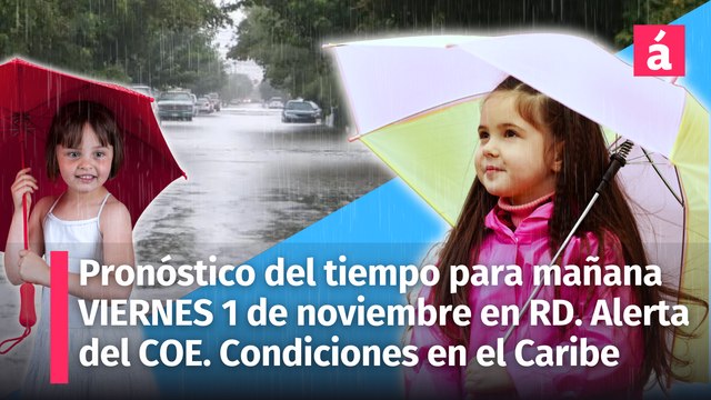 Clima en República Dominicana: Pronóstico del tiempo para hoy jueves 31 de octubre. Vaguada seguirá incidiendo sobre territorio nacional.