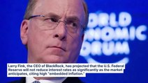 BlackRock's Larry Fink Warns Against Overly Optimistic Fed Rate Cuts, Cites High 'Embedded Inflation' And Predicts Only 1 Reduction This Year