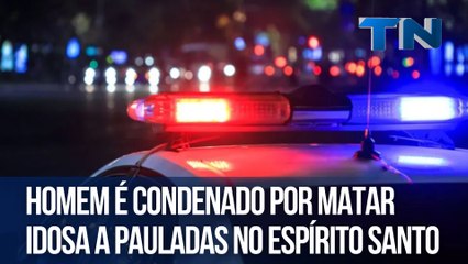Homem é condenado por matar idosa a pauladas no ES