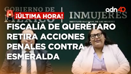 ¡Última Hora! Retiran acción penal en contra de Esmeralda