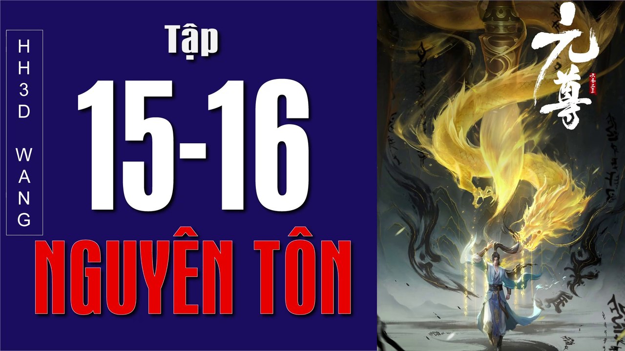 Nguyên Tôn -Dragon Prince Yuan - 元尊(Yuan Zun) 3D – Tập 15-16
