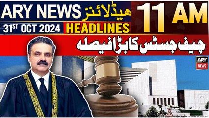 ARY News 11 AM Headlines | 31st Oct 2024 | Big statement of CJP Yahya Afridi