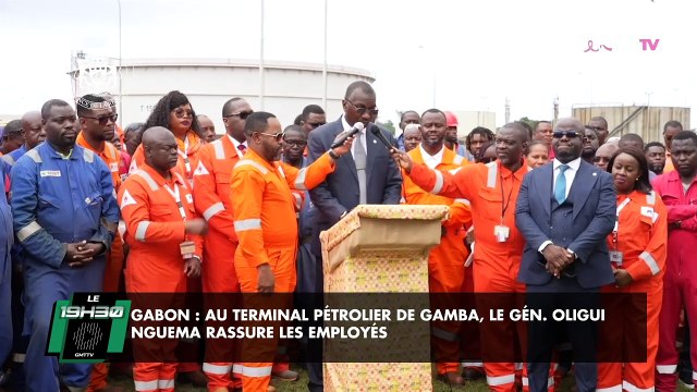 [#Reportage] Gabon : au terminal pétrolier de Gamba, le Gén Oligui Nguema rassure les employés