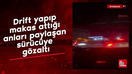 Diyarbakır'da drift yapıp makas attığı anları paylaşan sürücüye gözaltı