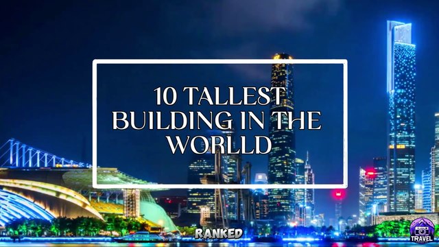 10 Tallest Buildings in the World _ Tallest Towers _ Record Breaking Skyscrapers
