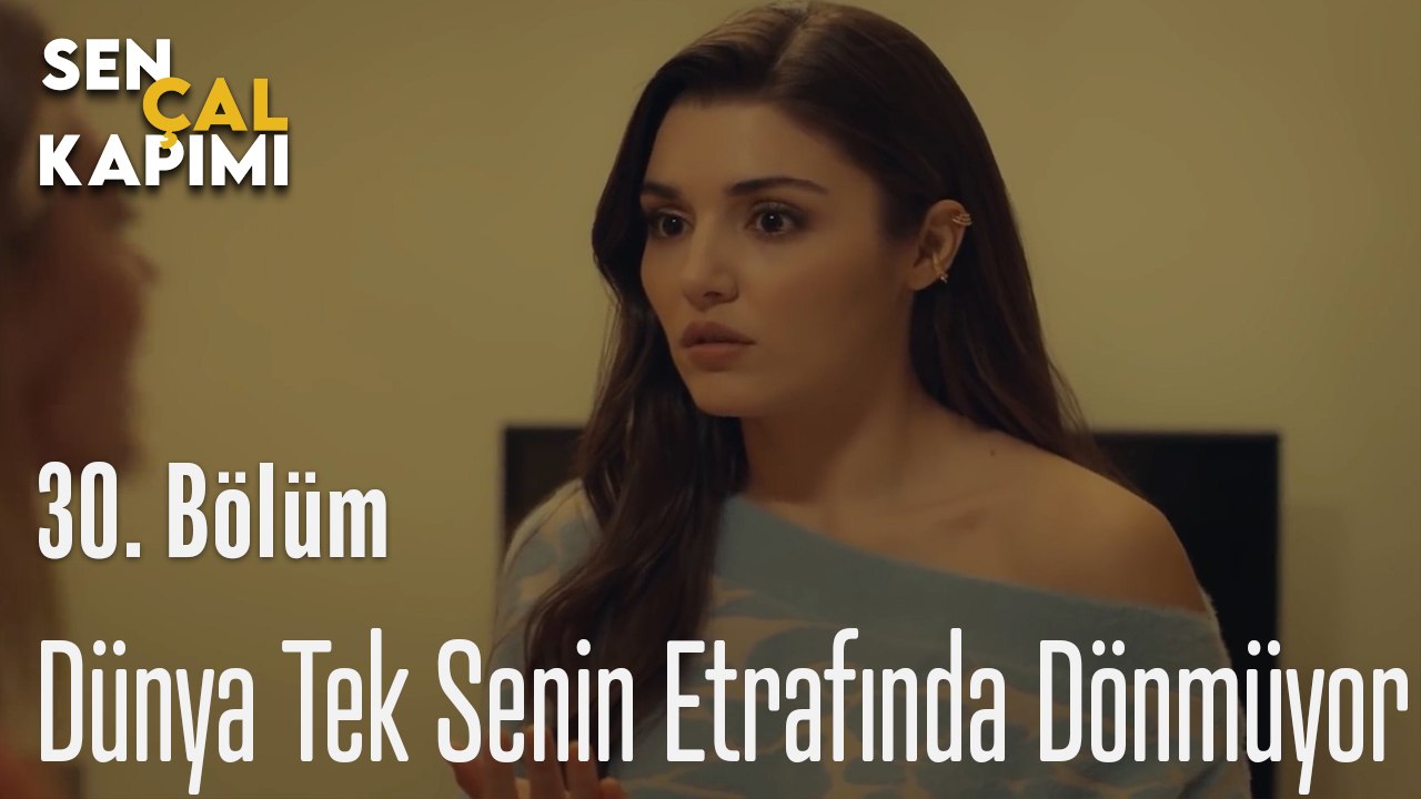 Dünya Tek  Senin Etrafında Dönmüyor - Sen Çal Kapımı 30. Bölüm