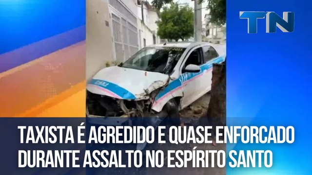 Taxista é agredido e quase enforcado durante assalto no Espírito Santo