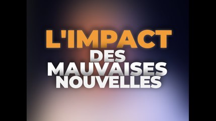 L'Impact des Mauvaises Nouvelles