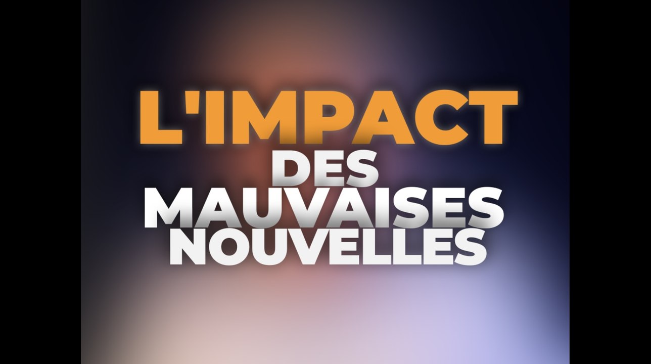 L'Impact des Mauvaises Nouvelles
