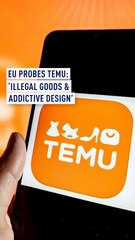 EU probes Chinese marketplace Temu: 'Illegal goods and addictive design'