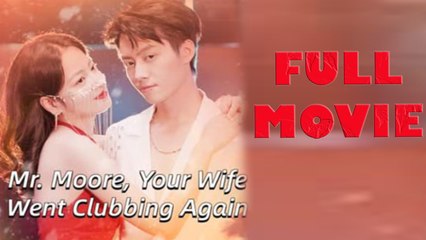 Mr. Moore, Your Wife Went Clubbing Again Full Drama Movie