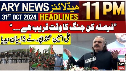 ARY News 11 PM Headlines | 31st Oct 2024 | Ali Amin Gandapur's Big Claim