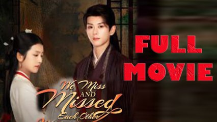 We Miss and Missed Each Other Full Drama Movie