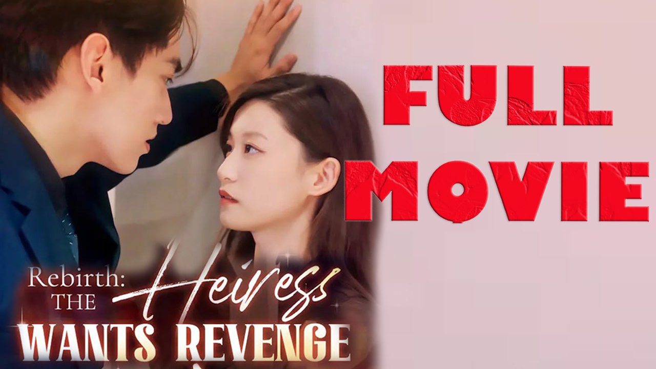 Rebirth The Heiress Wants Revenge Full Drama Movie