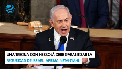Una tregua con Hezbolá debe garantizar la seguridad de Israel, afirma Netanyahu