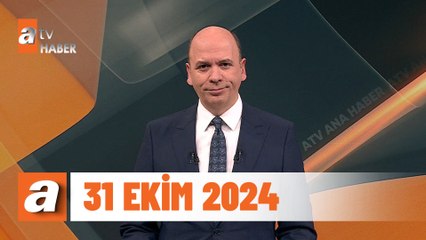 atv Ana Haber | 31 Ekim 2024